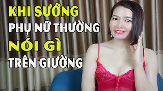 Khi Phụ Nữ  SƯ**ƠNG Thường Nói Gì ?- Linh Lê La