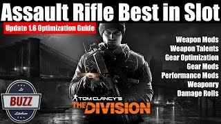 THE DIVISION | Update 1.6 Assault Rifle Full Optimization Guide - Mods/Talents/Gear/Weaponry/Damage