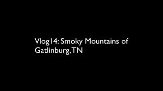 Vlog 14: The Great Smoky Mountains of Gatlinburg, TN (Jun 26, 2019)