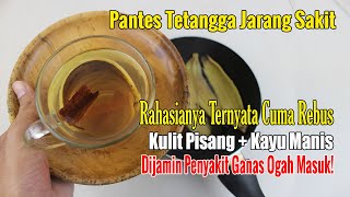 MENCENGANGKAN... CUMA RUTIN REBUS KULIT PISANG DAN KAYU MANIS, EFEKNYA LUAR BIASA UNTUK TUBUH