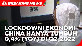 Efek Lockdown, Ekonomi China Hanya Tumbuh 0,4% (yoy) di Q2-2022