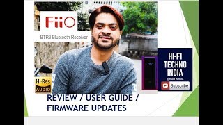 FiiO BTR3 HiFi Bluetooth APTX-HD LDAC REVIEW/FIRMWARE UPDATE/USER GUIDE (Fiio μBTR3)  हिन्दी समीक्षा