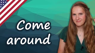 Come around, come round, English phrasal verbs
