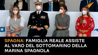 Spagna: famiglia reale assiste al varo del sottomarino della marina spagnola