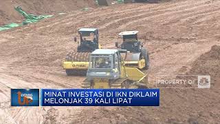 Minat Investasi di IKN Diklaim Melonjak 39 Kali Lipat