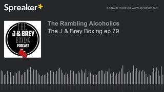 The J & Brey Boxing ep.79 (part 5 of 7)