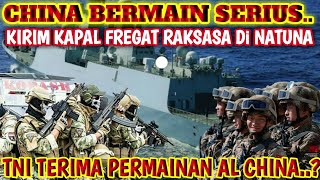 CHINA BERMAIN SERIUS, KIRIM KAPAL FREEGAT RAKSASA KE PERAIRAN NATUNA