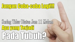 SERING TIDUR DI ATAS JAM 11 MALAM, APA YANG TERJADI????