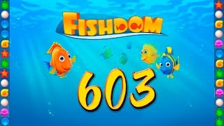 Fishdom: Deep Dive level 603 Walkthrough