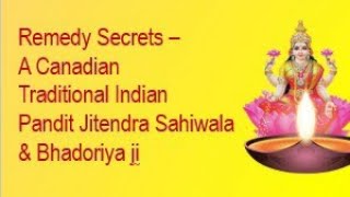 Remedy Secrets - A Canadian Traditional Indian Pandit#Jitendra Sahiwala #Bhadoriya# Hindi Jyotish