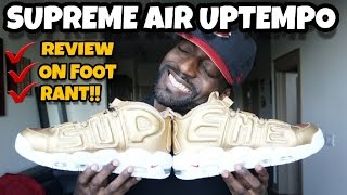 GOLD SUPREME NIKE AIR UPTEMPO RANT, REVIEW & ON FOOT!!!