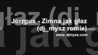 Jorrgus - Zimna jak głaz (dj_mysz remix)