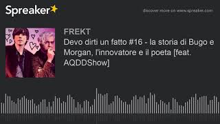 Devo dirti un fatto #16 - la storia di Bugo e Morgan, l'innovatore e il poeta [feat. AQDDShow]