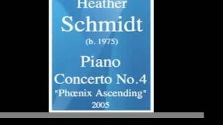 Heather Schmidt (b. 1975) : Piano Concerto No. 4 "Phoenix Ascending" (2005) **MUST HEAR**
