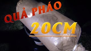 [FUNNY] - ĐỐT NHỮNG QUẢ PHÁO KHỔNG LỒ 20CM SẼ NHƯ THẾ NÀO ???
