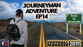 FM19 - Road To Anywhere EP14 - Journeyman Adventure - Football Manager 2019