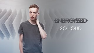 Energyzed - So Loud