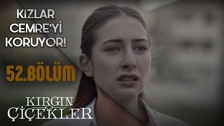 Kırgın Çiçekler 52.Bölüm - Kızlar Defne'den Cemre’yi Koruyor!