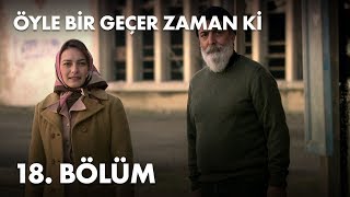 Öyle Bir Geçer Zaman Ki 18. Bölüm - Full Bölüm