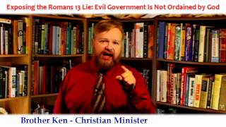 Exposing the Lie of Romans 13: Misinterpretation Claiming that Evil Government is Ordained by God