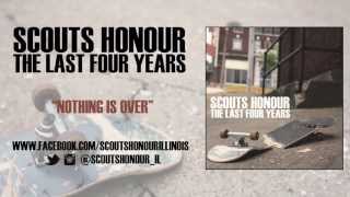 Scouts Honour - Nothing Is Over