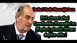 Kadir Mısıroğlu'nun, Cemâleddin Kaplan'a attığı iftira deşifre oldu