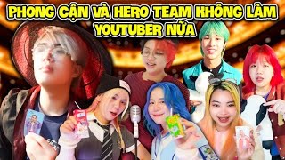 PHONG CẬN VÀ HERO TEAM NẾU KHÔNG LÀM YOUTUBER NỮA