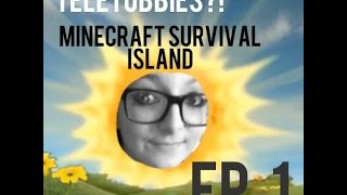 "TELETUBBIES?!"~Minecraft Survival Island~EP.1