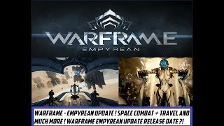 Warframe - Empyrean Update ! Space Combat ! Railjack Release Date ?!