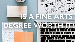 IS A FINE ARTS DEGREE WORTH IT?