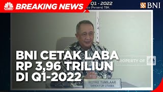 Kinerja Kian Solid, BNI Cetak Laba Rp 3,96 Triliun di Q1-2022