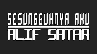 Alif Satar - Sesungguhnya Aku | Lirik Mari