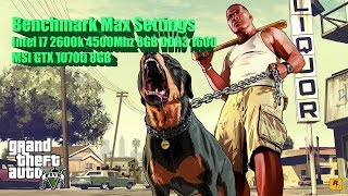 Grand Theft Auto V Benchmark Max Settings i7 2600k + GTX 1070ti