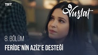 Feride, Aziz'e Destek Oluyor! - Vuslat 8. Bölüm