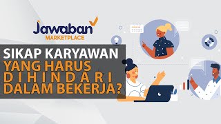 SIKAP KARYAWAN YANG HARUS DIHINDARI DALAM BEKERJA? | Jawaban Marketplace