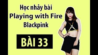 [Học nhảy hiện đại] Bài 33: Hướng dẫn dạy nhảy bài Playing With Fire- Blackpink