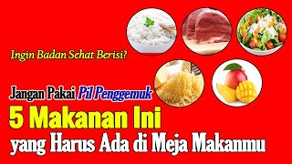 5 MAKANAN INI BISA MEMBUAT BADANMU CEPAT GEMUK BERISI | CARA MENGGEMUKKAN BADAN DENGAN CEPAT
