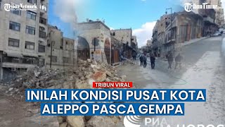 Kondisi Pusat Sejarah Kota Aleppo yang Jadi Reruntuhan Pasca Gempa Suriah