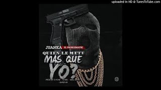 Juanka El Problematik - Quien Le Mete Mas Que Yo