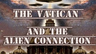 THE VATICAN AND THE "ALIENS"!!