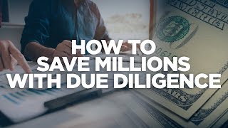 How to Save Millions with Due Diligence