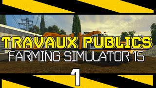 Travaux Publics - Farming Simulator 15 - Chantier LGV -Série TP #1