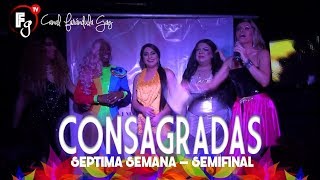CONSAGRADAS - SEMANA 07 /  SEMIFINAL - CANAL FARANDULA GAY