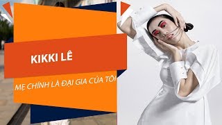 KikKi Lê: Mẹ chính là đại gia của tôi | VTC3