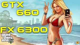 GTA 5 AMD FX 6300 Six Core 4,3Ghz & GTX 660 2GB | 1080p | FRAME-RATE TEST