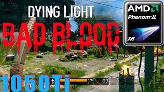 Dying Light: Bad Blood (low setting) Phenom X6+GTX 1050 Ti 1080p