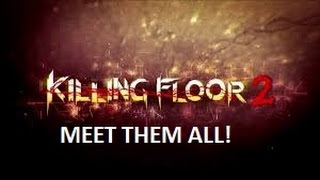 Killing Floor 2: Meet the Zeds (Meet Them All)