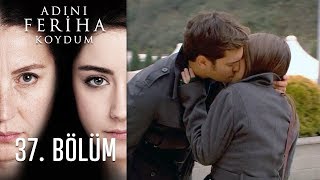 Adını Feriha Koydum 37. Bölüm