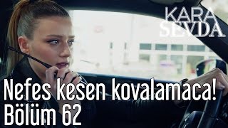 Kara Sevda 62. Bölüm - Nefes Kesen Kovalamaca!