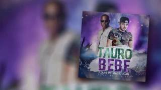 Tauro BEBE - JLouis FT Magic Juan